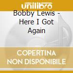 Bobby Lewis - Here I Got Again cd musicale