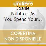 Joanie Pallatto - As You Spend Your Life cd