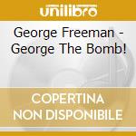 George Freeman - George The Bomb! cd musicale di George Freeman