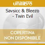 Savsicc & Bleezo - Twin Evil cd