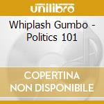 Whiplash Gumbo - Politics 101 cd