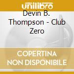 Devin B. Thompson - Club Zero cd