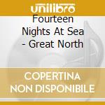 Fourteen Nights At Sea - Great North cd