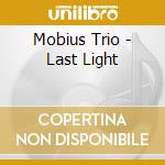 Mobius Trio - Last Light cd musicale di Mobius Trio