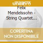 Felix Mendelssohn - String Quartet Op 80 / Piano Quintet Op 44 cd musicale di Felix Mendelssohn