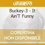 Buckey-3 - It Ain'T Funny cd