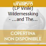 (LP Vinile) Wildernessking - ...and The Night Swept Away lp vinile di Wildernessking