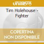 Tim Holehouse - Fighter