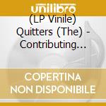 (LP Vinile) Quitters (The) - Contributing To Erosion lp vinile di Quitters (The)