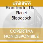Bloodcocks Uk - Planet Bloodcock cd musicale di Bloodcocks Uk