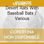 Desert Rats With Baseball Bats / Various cd musicale