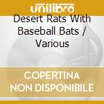 Desert Rats With Baseball Bats / Various cd