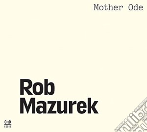 Rob Mazurek - Mother Ode cd musicale di Rob Mazurek