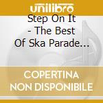 Step On It - The Best Of Ska Parade Radio Show cd