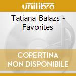 Tatiana Balazs - Favorites cd musicale di Tatiana Balazs