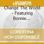 Change The World - Featuring Bonnie Deuschle cd musicale di Change The World