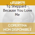 Tg Sheppard - Because You Love Me cd
