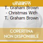 T. Graham Brown - Christmas With T. Graham Brown cd