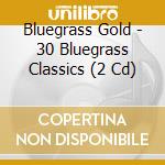 Bluegrass Gold - 30 Bluegrass Classics (2 Cd) cd