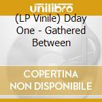 (LP Vinile) Dday One - Gathered Between vinile