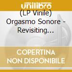 (LP Vinile) Orgasmo Sonore - Revisiting Obscure Library Music lp vinile di Orgasmo Sonore