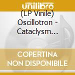 (LP Vinile) Oscillotron - Cataclysm (Lp+Cd) vinile