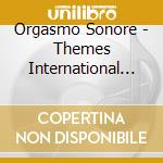 Orgasmo Sonore - Themes International (Cd In Lp Style Wallet, Limited To 500) cd musicale di Orgasmo Sonore