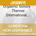 Orgasmo Sonore - Themes International (Cd In Lp Style Wallet, Limited To 500) cd