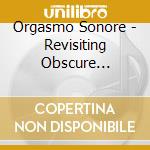 Orgasmo Sonore - Revisiting Obscure Library Music (Cd In Lp Style Wallet, Limited To 500) cd