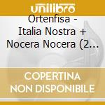 Ortenfisa - Italia Nostra + Nocera Nocera (2 Cd) cd
