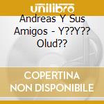 Andreas Y Sus Amigos - Y??Y?? Olud?? cd