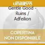 Gentle Good - Ruins / Adfeilion cd