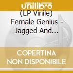 (LP Vinile) Female Genius - Jagged And Fractured vinile