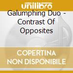 Galumphing Duo - Contrast Of Opposites cd