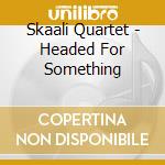 Skaali Quartet - Headed For Something cd