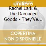 Rachel Lark & The Damaged Goods - They'Ve Done Studies