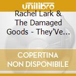 Rachel Lark & The Damaged Goods - They'Ve Done Studies cd