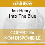 Jim Henry - Into The Blue cd musicale di Jim Henry
