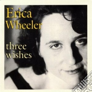 Erica Wheeler - Three Wishes cd musicale di Wheeler Erica