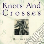 Knot And Crosses - There Was A Time cd