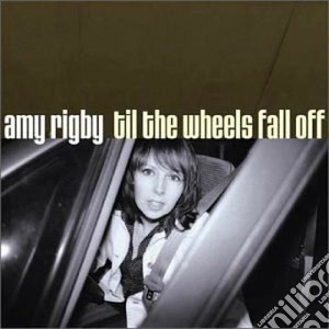 Amy Rigby - Till The Wheels Fall Off cd musicale di Rigby Amy