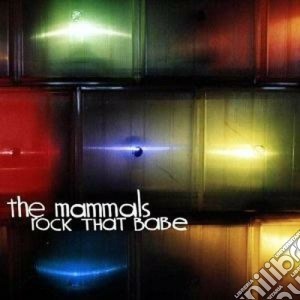 Mammals (The) - Rock That Babe cd musicale di Mammals The