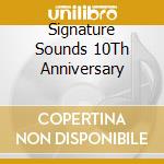 Signature Sounds 10Th Anniversary cd musicale