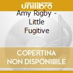 Amy Rigby - Little Fugitive cd musicale di Amy Rigby