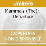 Mammals (The) - Departure cd musicale di Mammals (The)