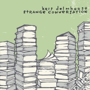 Kris Delmhorst - Strange Conversation cd musicale di DELMHORST KRIS