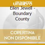 Eilen Jewell - Boundary County cd musicale di Eilen Jewell