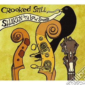 Crooked Still - Shaken By A Low Sound cd musicale di Crooked Still