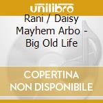 Rani / Daisy Mayhem Arbo - Big Old Life cd