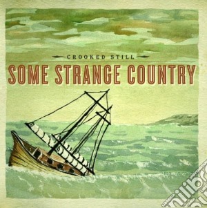 Crooked Still - Some Strange Country cd musicale di Still Crooked
